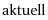 Aktuell